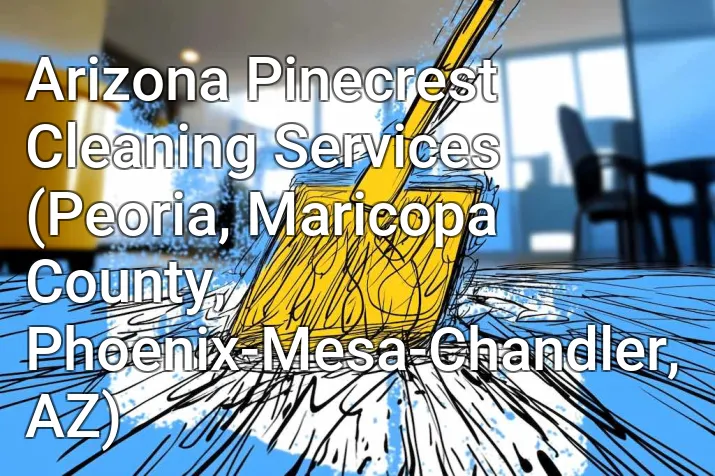 Arizona Pinecrest Cleaning Services (Peoria, Maricopa County, Phoenix-Mesa-Chandler, AZ)