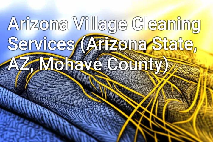 Arizona Village Cleaning Services (Arizona State, AZ, Mohave County)