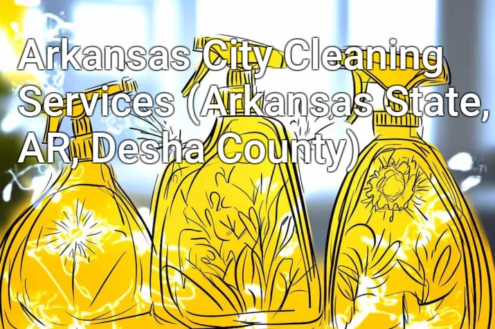 Arkansas City Cleaning Services (Arkansas State, AR, Desha County)