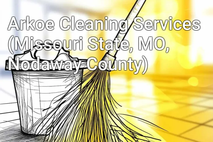 Arkoe Cleaning Services (Missouri State, MO, Nodaway County)