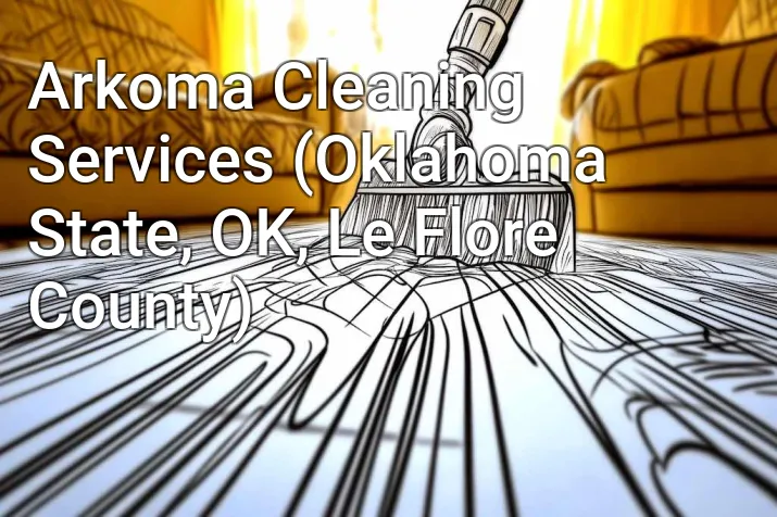 Arkoma Cleaning Services (Oklahoma State, OK, Le Flore County)