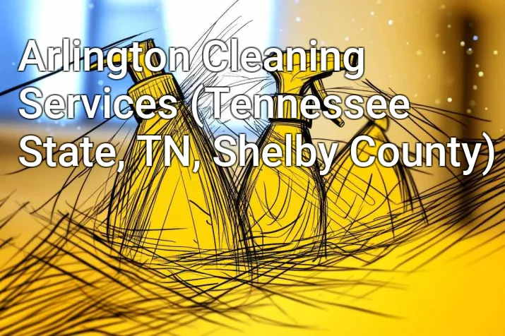 Arlington Cleaning Services (Tennessee State, TN, Shelby County)