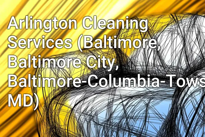 Arlington Cleaning Services (Baltimore, Baltimore City, Baltimore-Columbia-Towson, MD)
