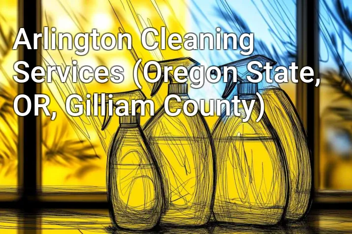 Arlington Cleaning Services (Oregon State, OR, Gilliam County)