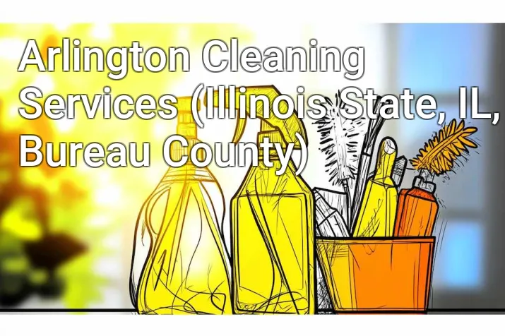 Arlington Cleaning Services (Illinois State, IL, Bureau County)