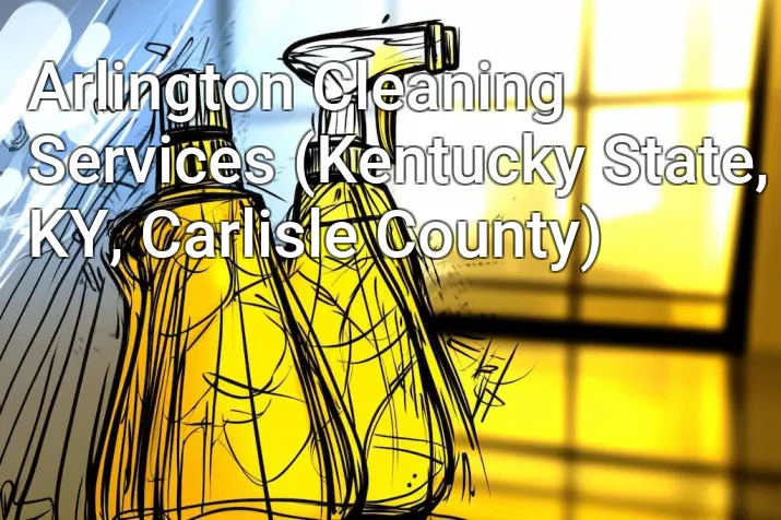 Arlington Cleaning Services (Kentucky State, KY, Carlisle County)