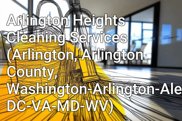 Arlington Heights Cleaning Services (Arlington, Arlington County, Washington-Arlington-Alexandria, DC-VA-MD-WV)