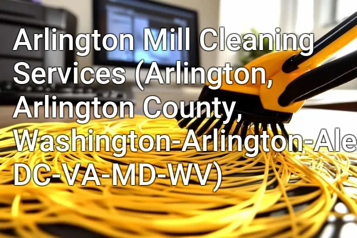 Arlington Mill Cleaning Services (Arlington, Arlington County, Washington-Arlington-Alexandria, DC-VA-MD-WV)