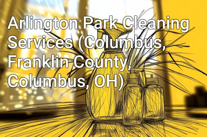 Arlington Park Cleaning Services (Columbus, Franklin County, Columbus, OH)