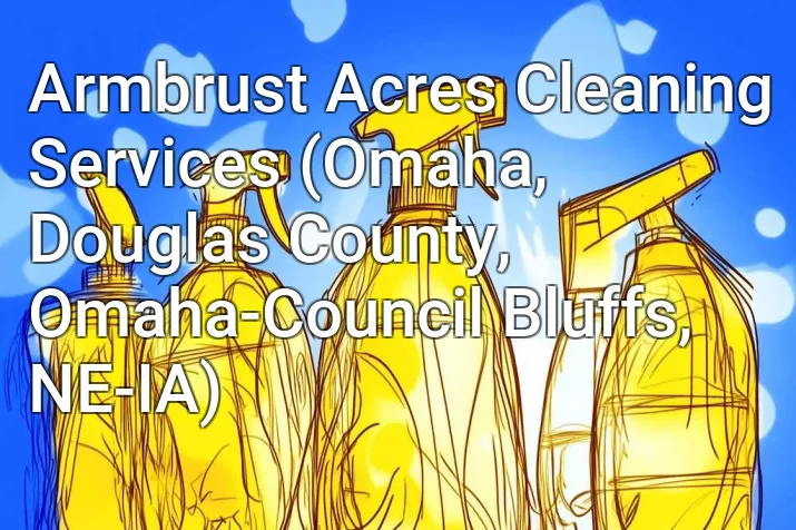 Armbrust Acres Cleaning Services (Omaha, Douglas County, Omaha-Council Bluffs, NE-IA)