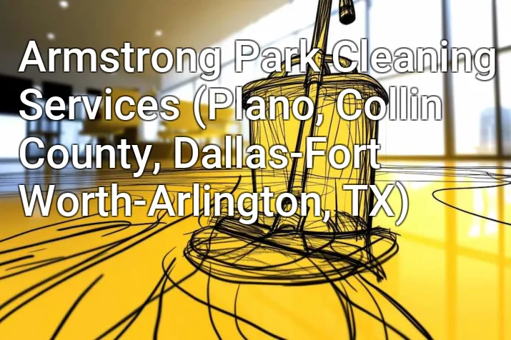 Armstrong Park Cleaning Services (Plano, Collin County, Dallas-Fort Worth-Arlington, TX)