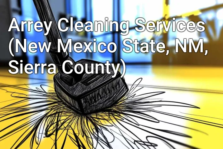 Arrey Cleaning Services (New Mexico State, NM, Sierra County)