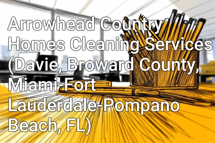 Arrowhead Country Homes Cleaning Services (Davie, Broward County, Miami-Fort Lauderdale-Pompano Beach, FL)