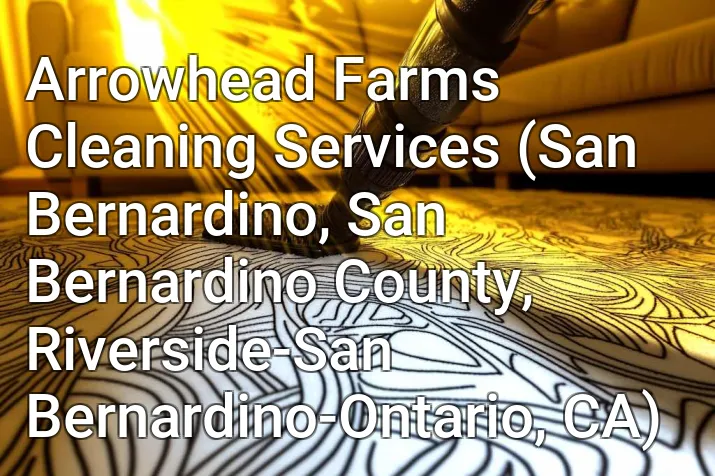 Arrowhead Farms Cleaning Services (San Bernardino, San Bernardino County, Riverside-San Bernardino-Ontario, CA)