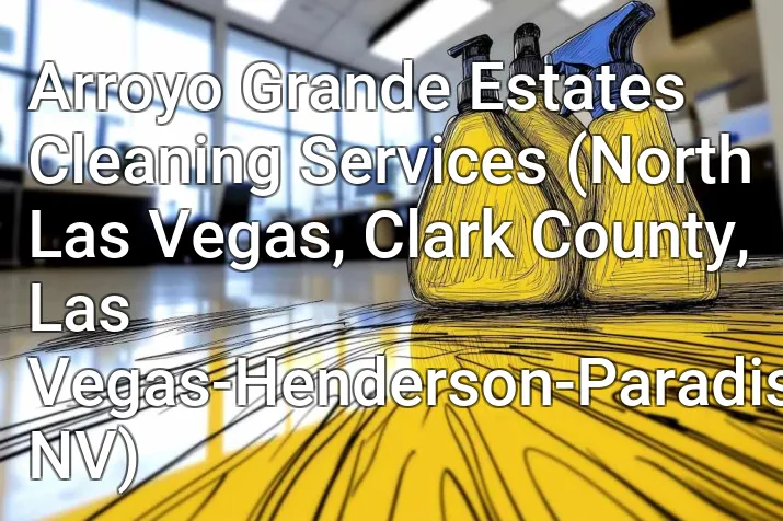 Arroyo Grande Estates Cleaning Services (North Las Vegas, Clark County, Las Vegas-Henderson-Paradise, NV)