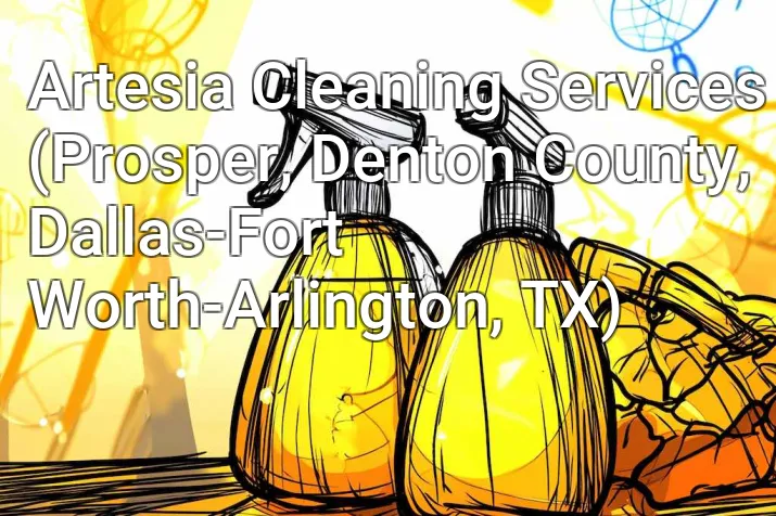 Artesia Cleaning Services (Prosper, Denton County, Dallas-Fort Worth-Arlington, TX)