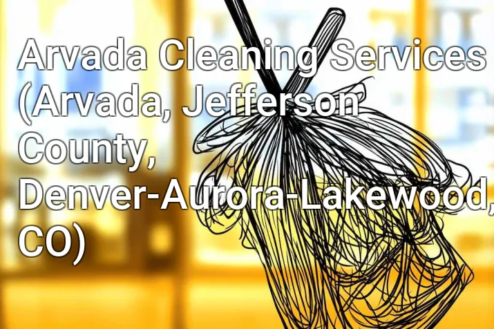 Arvada Cleaning Services (Arvada, Jefferson County, Denver-Aurora-Lakewood, CO)