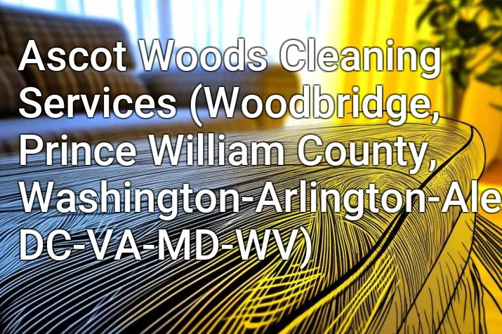 Ascot Woods Cleaning Services (Woodbridge, Prince William County, Washington-Arlington-Alexandria, DC-VA-MD-WV)