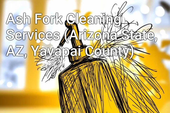 Ash Fork Cleaning Services (Arizona State, AZ, Yavapai County)