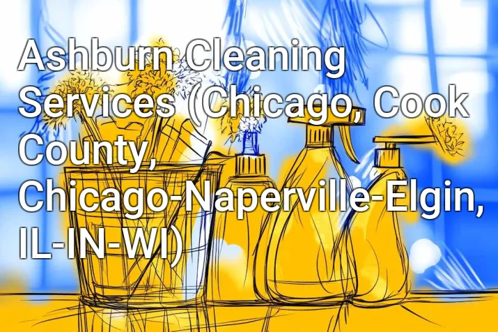 Ashburn Cleaning Services (Chicago, Cook County, Chicago-Naperville-Elgin, IL-IN-WI)
