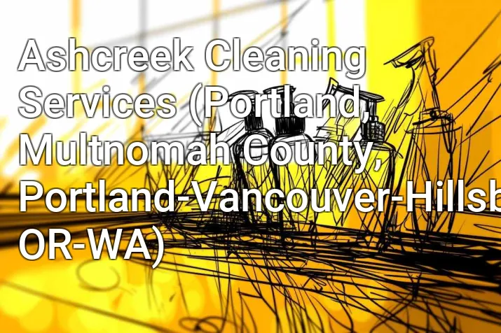 Ashcreek Cleaning Services (Portland, Multnomah County, Portland-Vancouver-Hillsboro, OR-WA)