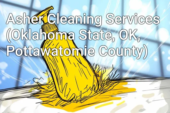 Asher Cleaning Services (Oklahoma State, OK, Pottawatomie County)