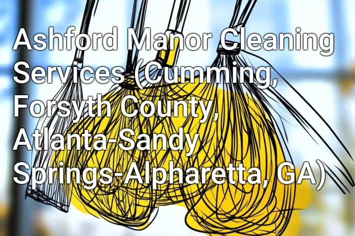 Ashford Manor Cleaning Services (Cumming, Forsyth County, Atlanta-Sandy Springs-Alpharetta, GA)