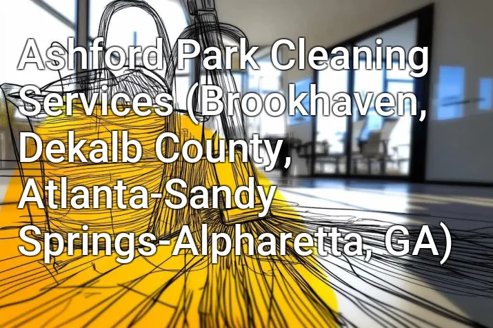 Ashford Park Cleaning Services (Brookhaven, Dekalb County, Atlanta-Sandy Springs-Alpharetta, GA)