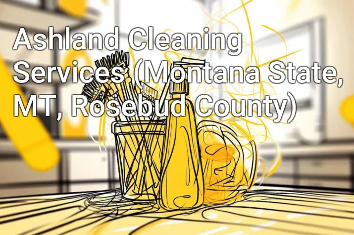 Ashland Cleaning Services (Montana State, MT, Rosebud County)