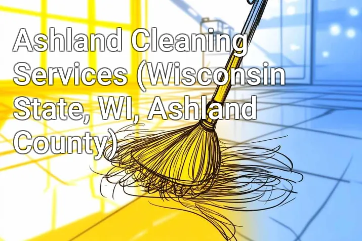 Ashland Cleaning Services (Wisconsin State, WI, Ashland County)