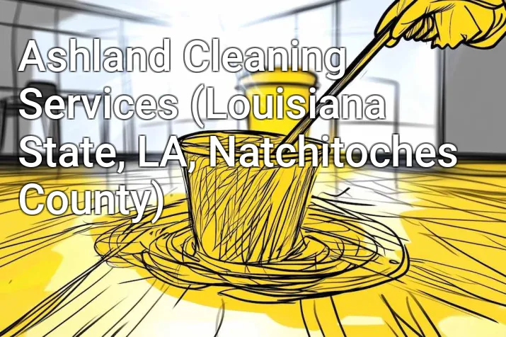 Ashland Cleaning Services (Louisiana State, LA, Natchitoches County)
