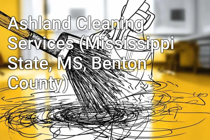 Ashland Cleaning Services (Mississippi State, MS, Benton County)