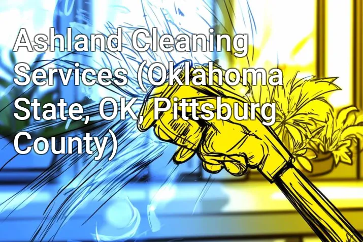 Ashland Cleaning Services (Oklahoma State, OK, Pittsburg County)