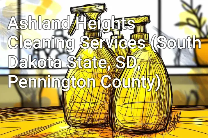 Ashland Heights Cleaning Services (South Dakota State, SD, Pennington County)