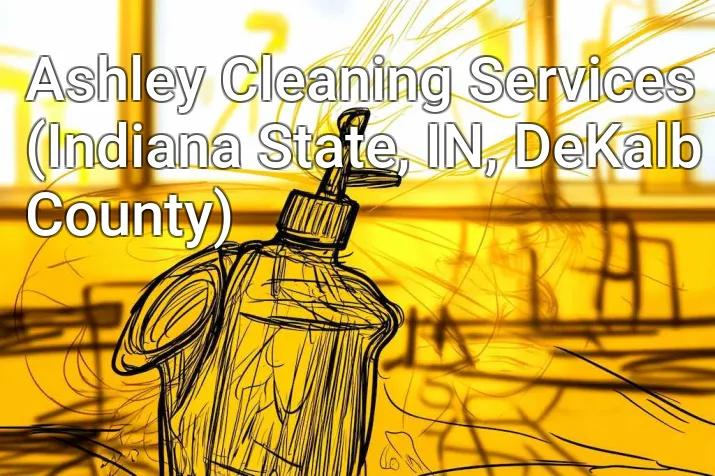 Ashley Cleaning Services (Indiana State, IN, DeKalb County)