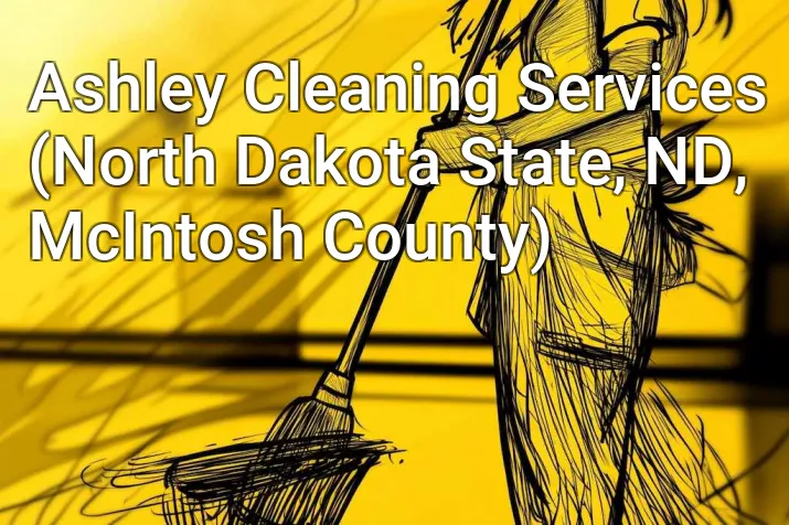 Ashley Cleaning Services (North Dakota State, ND, McIntosh County)