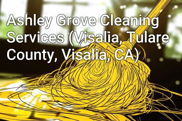 Ashley Grove Cleaning Services (Visalia, Tulare County, Visalia, CA)