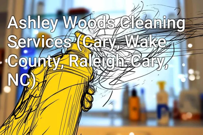 Ashley Woods Cleaning Services (Cary, Wake County, Raleigh-Cary, NC)