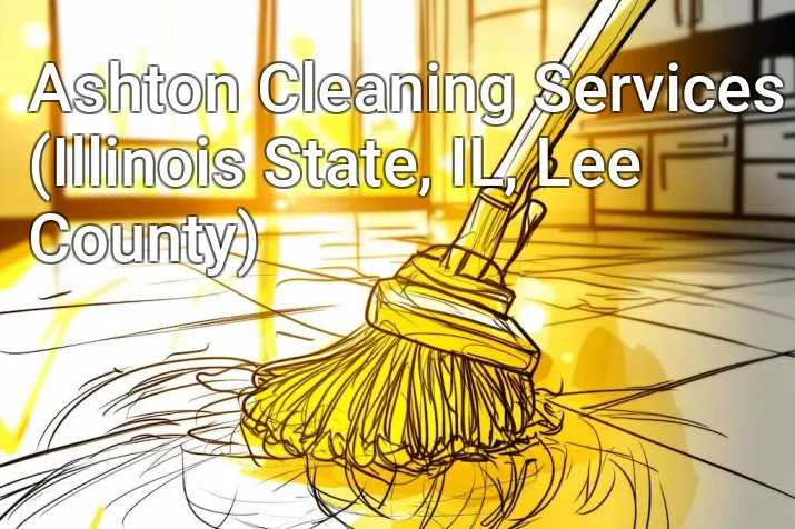 Ashton Cleaning Services (Illinois State, IL, Lee County)