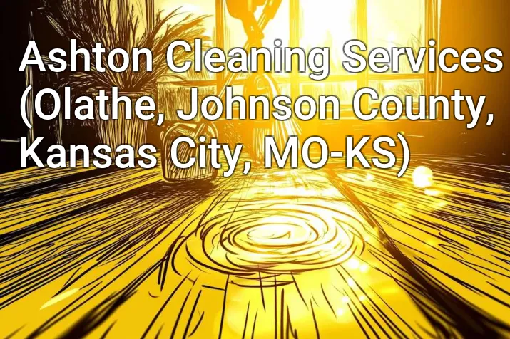 Ashton Cleaning Services (Olathe, Johnson County, Kansas City, MO-KS)