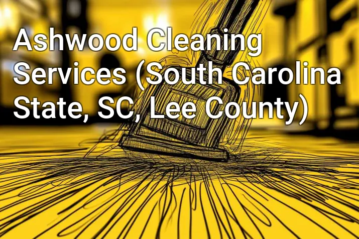 Ashwood Cleaning Services (South Carolina State, SC, Lee County)