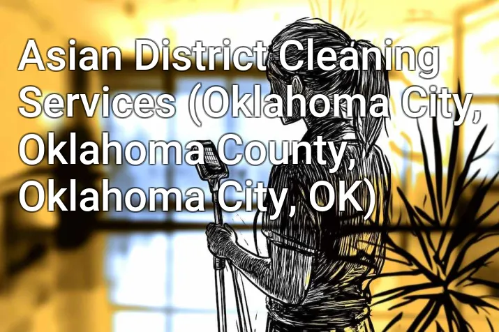 Asian District Cleaning Services (Oklahoma City, Oklahoma County, Oklahoma City, OK)