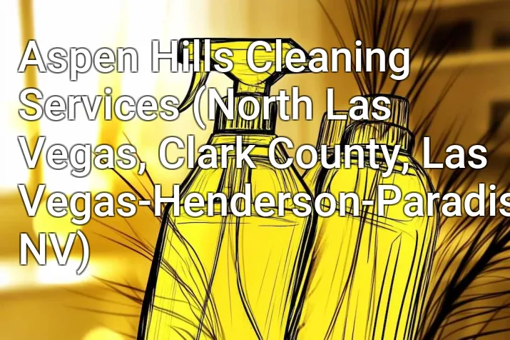 Aspen Hills Cleaning Services (North Las Vegas, Clark County, Las Vegas-Henderson-Paradise, NV)
