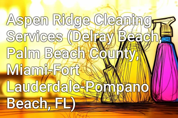 Aspen Ridge Cleaning Services (Delray Beach, Palm Beach County, Miami-Fort Lauderdale-Pompano Beach, FL)