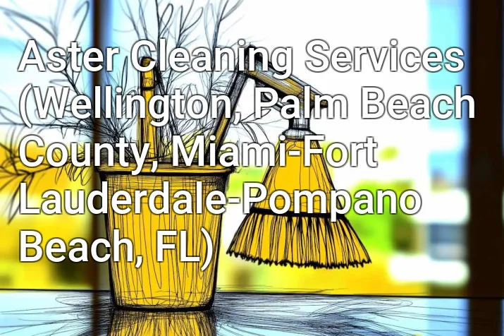 Aster Cleaning Services (Wellington, Palm Beach County, Miami-Fort Lauderdale-Pompano Beach, FL)