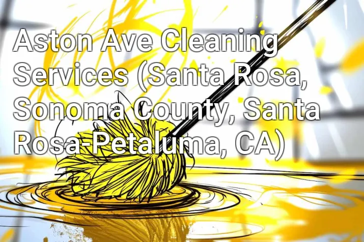 Aston Ave Cleaning Services (Santa Rosa, Sonoma County, Santa Rosa-Petaluma, CA)