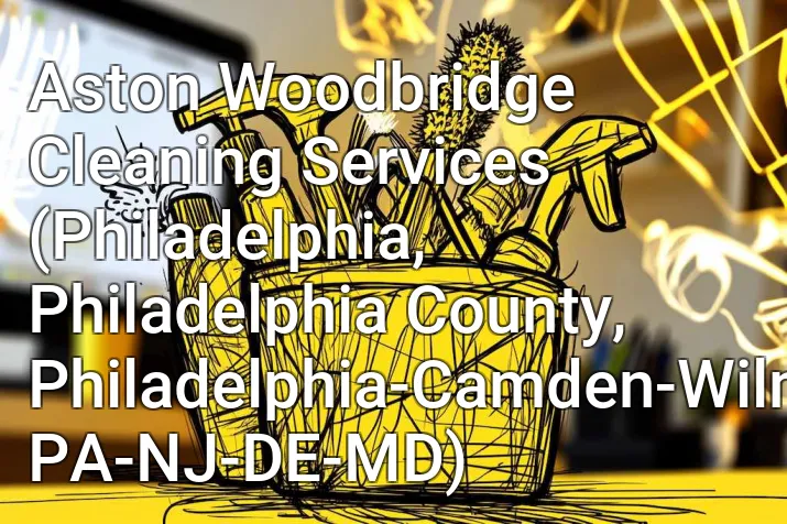 Aston Woodbridge Cleaning Services (Philadelphia, Philadelphia County, Philadelphia-Camden-Wilmington, PA-NJ-DE-MD)