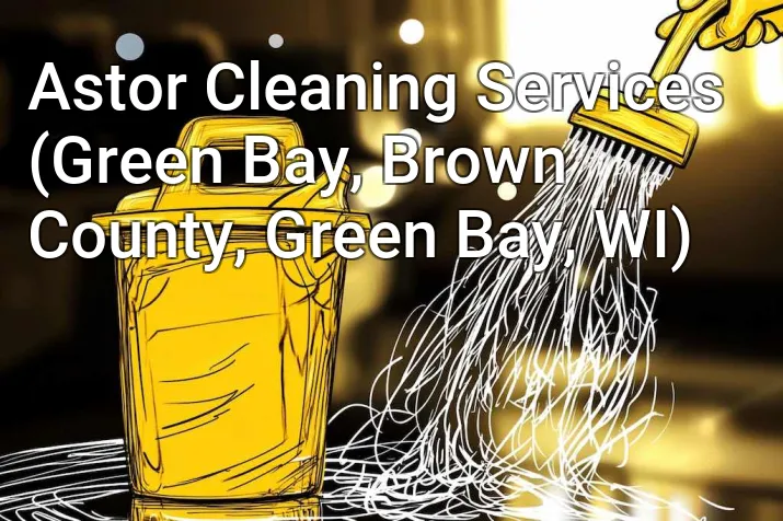 Astor Cleaning Services (Green Bay, Brown County, Green Bay, WI)