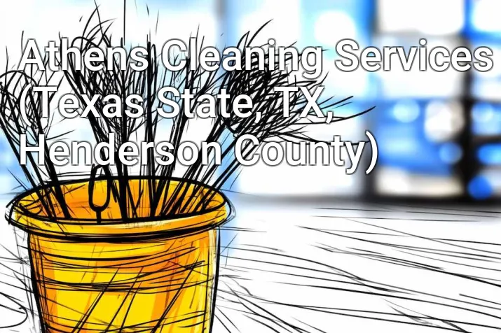 Athens Cleaning Services (Texas State, TX, Henderson County)