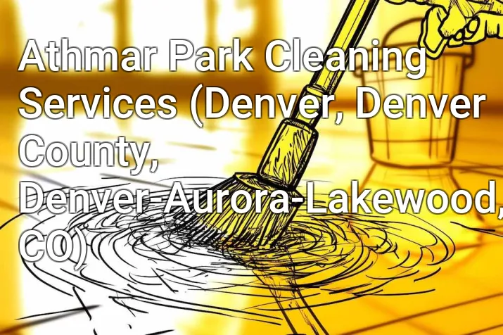 Athmar Park Cleaning Services (Denver, Denver County, Denver-Aurora-Lakewood, CO)